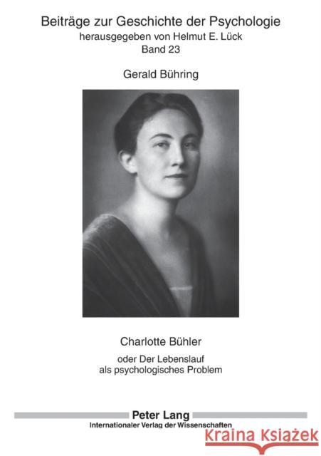 Charlotte Buehler: Oder Der Lebenslauf ALS Psychologisches Problem Lück, Helmut E. 9783631557433