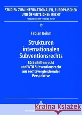 Strukturen Internationalen Subventionsrechts: Eg-Beihilfenrecht Und Wto-Subventionsrecht Aus Rechtsvergleichender Perspektive Riedel, Eibe 9783631557549