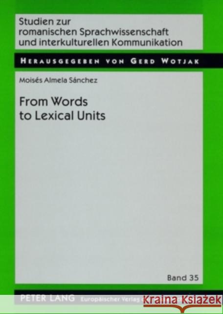 From Words to Lexical Units: A Corpus-Driven Account of Collocation and Idiomatic Patterning in English and English-Spanish Wotjak, Gerd 9783631557594