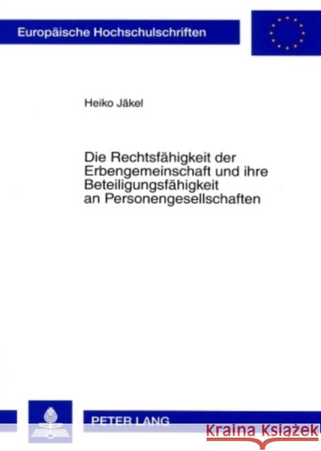 Die Rechtsfaehigkeit Der Erbengemeinschaft Und Ihre Beteiligungsfaehigkeit an Personengesellschaften Jäkel, Heiko 9783631557709 Lang, Peter, Gmbh, Internationaler Verlag Der