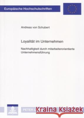 Loyalitaet Im Unternehmen: Nachhaltigkeit Durch Mitarbeiterorientierte Unternehmensfuehrung Von Schubert, Andreas 9783631558102