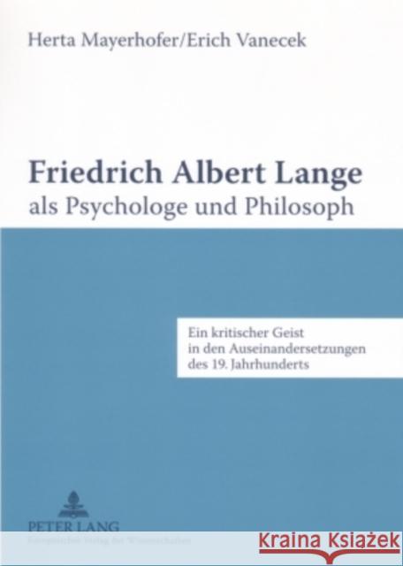Friedrich Albert Lange ALS Psychologe Und Philosoph: Ein Kritischer Geist in Den Auseinandersetzungen Des 19. Jahrhunderts Mayerhofer, Herta 9783631558140 Lang, Peter, Gmbh, Internationaler Verlag Der