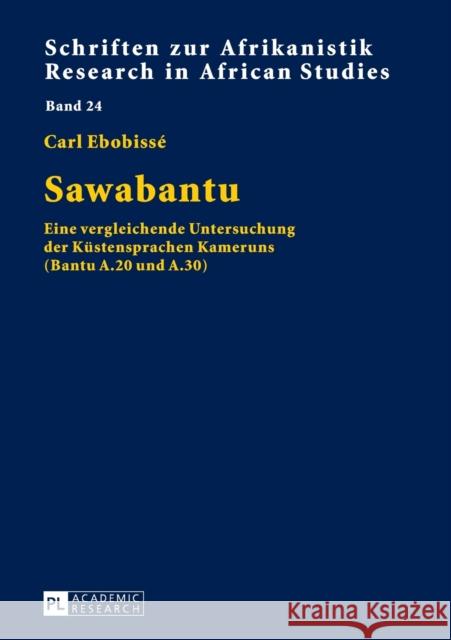 Sawabantu: Eine Vergleichende Untersuchung Der Kuestensprachen Kameruns (Bantu A.20 Und A.30) Voßen, Rainer 9783631558225 Peter Lang Gmbh, Internationaler Verlag Der W