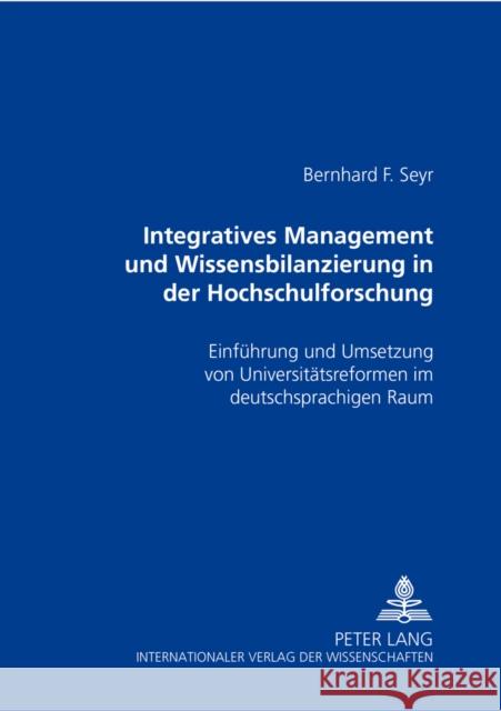 Integratives Management Und Wissensbilanzierung in Der Hochschulforschung: Einfuehrung Und Umsetzung Von Universitaetsreformen Im Deutschsprachigen Ra Seyr, Bernhard 9783631558409 Lang, Peter, Gmbh, Internationaler Verlag Der