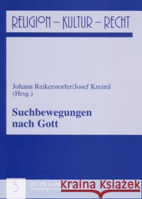 Suchbewegungen Nach Gott: Der Mensch VOR Der Gottesfrage Heute Reikerstorfer, Johann 9783631558423