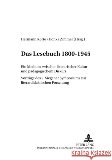 Das Lesebuch 1800-1945: Ein Medium Zwischen Literarischer Kultur Und Paedagogischem Diskurs. Vortraege Des 2. Siegener Symposions Zur Literatu Korte, Hermann 9783631558744 Peter Lang Gmbh, Internationaler Verlag Der W