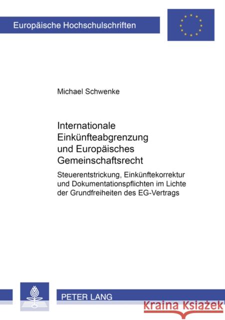 Internationale Einkuenfteabgrenzung Und Europaeisches Gemeinschaftsrecht: Steuerentstrickung, Einkuenftekorrektur Und Dokumentationspflichten Im Licht Schwenke, Michael 9783631559345 Lang, Peter, Gmbh, Internationaler Verlag Der