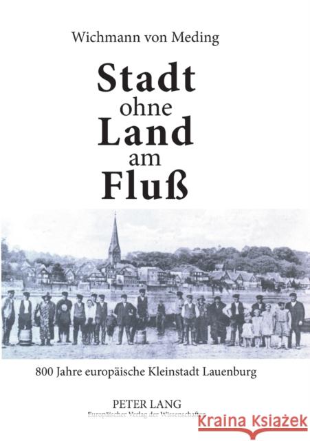 Stadt ohne Land am Fluß; 800 Jahre europäische Kleinstadt Lauenburg Von Meding, Wichmann 9783631559635