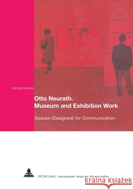 Otto Neurath. Museum and Exhibition Work: Spaces (Designed) for Communication Kraeutler, Hadwig 9783631559734 Peter Lang AG