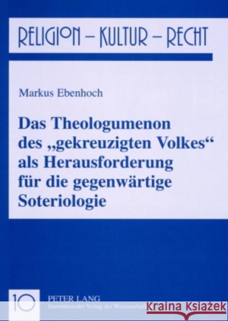 Das Theologumenon Des «Gekreuzigten Volkes» ALS Herausforderung Fuer Die Gegenwaertige Soteriologie Reikerstorfer, Johann 9783631559956 Lang, Peter, Gmbh, Internationaler Verlag Der