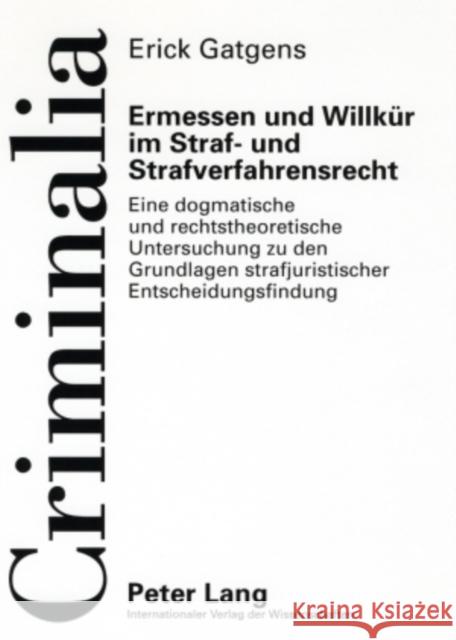Ermessen Und Willkuer Im Straf- Und Strafverfahrensrecht: Eine Dogmatische Und Rechtstheoretische Untersuchung Zu Den Grundlagen Strafjuristischer Ent Volk, Klaus 9783631559963