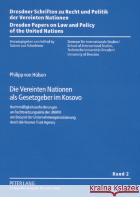 Die Vereinten Nationen ALS Gesetzgeber Im Kosovo: Rechtmaeßigkeitsanforderungen an Rechtssetzungsakte Der Unmik Am Beispiel Der Unternehmensprivatisie Von Schorlemer, Sabine 9783631560006