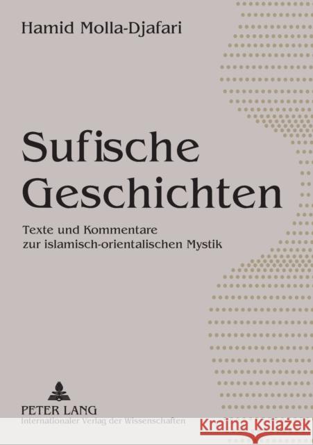 Sufische Geschichten; Texte und Kommentare zur islamisch-orientalischen Mystik Molla-Djafari, Hamid 9783631560099 Peter Lang Gmbh, Internationaler Verlag Der W