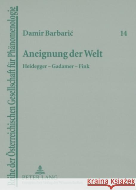 Aneignung Der Welt: Heidegger - Gadamer - Fink Vetter, Helmuth 9783631560181 Lang, Peter, Gmbh, Internationaler Verlag Der