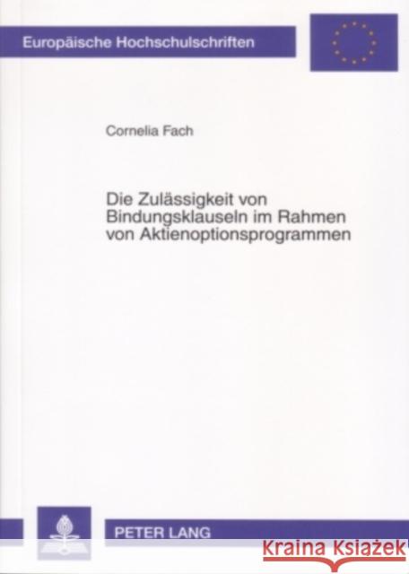 Die Zulaessigkeit Von Bindungsklauseln Im Rahmen Von Aktienoptionsprogrammen Fach, Cornelia 9783631560501 Lang, Peter, Gmbh, Internationaler Verlag Der