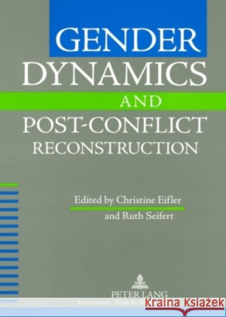 Gender Dynamics and Post-Conflict Reconstruction Christine Eifler Ruth Seifert 9783631560587