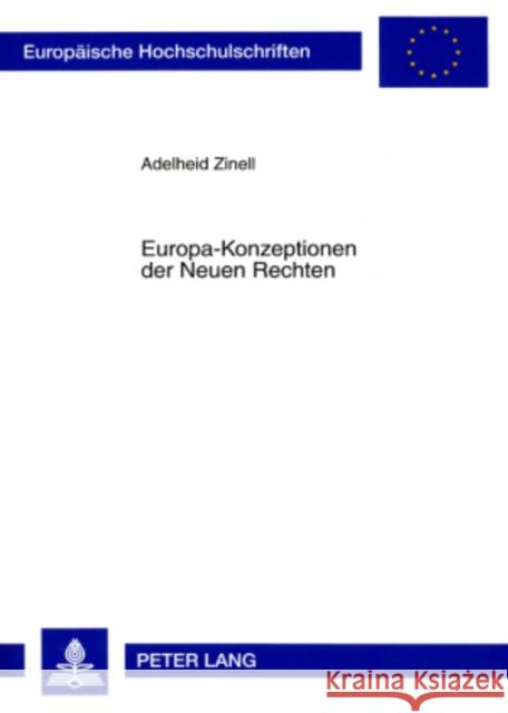 Europa-Konzeptionen Der Neuen Rechten: Unter Besonderer Beruecksichtigung Frankreichs, Italiens Und Belgiens Zinell, Adelheid 9783631560655 Lang, Peter, Gmbh, Internationaler Verlag Der