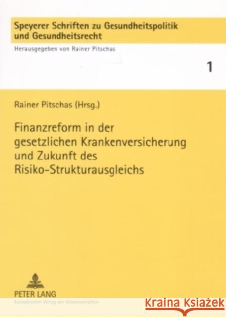 Finanzreform in Der Gesetzlichen Krankenversicherung Und Zukunft Des Risiko-Strukturausgleichs Pitschas, Rainer 9783631560730