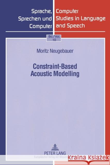 Constraint-Based Acoustic Modelling Neugebauer, Moritz 9783631560761 Peter Lang AG