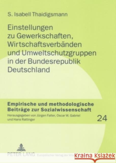 Einstellungen Zu Gewerkschaften, Wirtschaftsverbaenden Und Umweltschutzgruppen in Der Bundesrepublik Deutschland Gabriel, Oscar W. 9783631560792