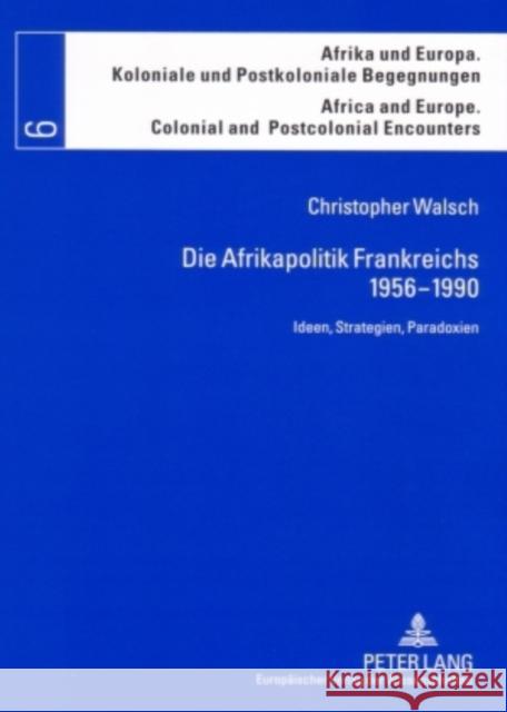 Die Afrikapolitik Frankreichs, 1956-1990: Ideen, Strategien, Paradoxien Bechhaus-Gerst, Marianne 9783631560853