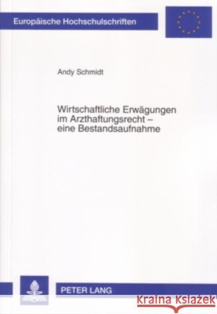 Wirtschaftliche Erwaegungen Im Arzthaftungsrecht - Eine Bestandsaufnahme Schmidt, Andy 9783631560907 Peter Lang Gmbh, Internationaler Verlag Der W