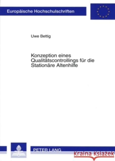 Konzeption Eines Qualitaetscontrollings Fuer Die Stationaere Altenhilfe Bettig, Uwe 9783631560914 Lang, Peter, Gmbh, Internationaler Verlag Der