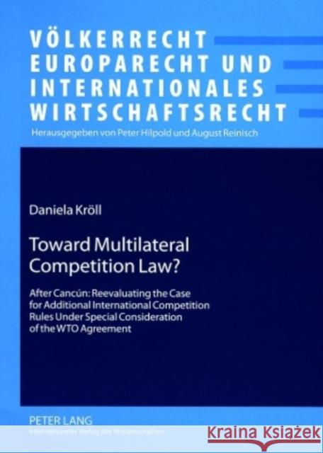 Toward Multilateral Competition Law?: After Cancún: Reevaluating the Case for Additional International Competition Rules Under Special Consideration o Hilpold, Peter 9783631561201