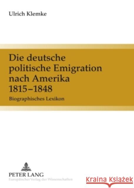 Die Deutsche Politische Emigration Nach Amerika, 1815-1848: Biographisches Lexikon Klemke, Ulrich 9783631561249 Peter Lang Gmbh, Internationaler Verlag Der W