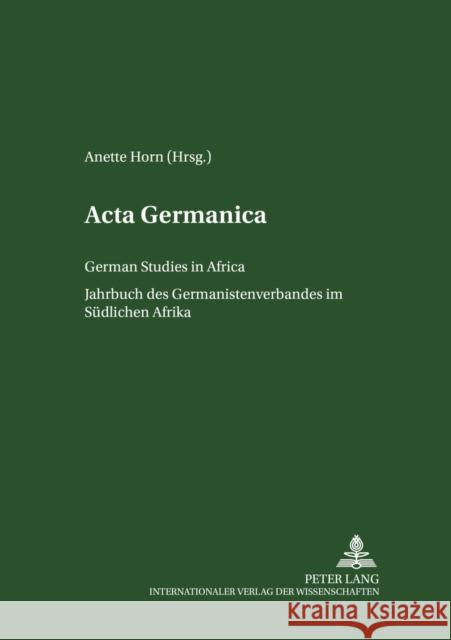 ACTA Germanica: German Studies in Africa- Jahrbuch Des Germanistenverbandes Im Suedlichen Afrika- Band 34/2006 Horn, Anette 9783631561263