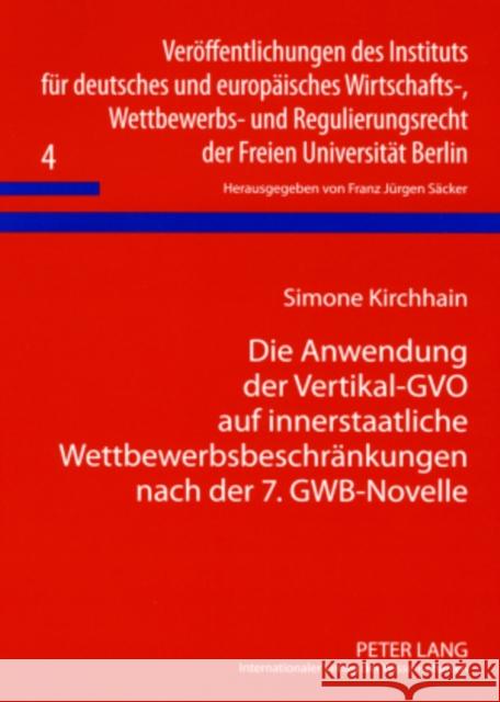 Die Anwendung Der Vertikal-Gvo Auf Innerstaatliche Wettbewerbsbeschraenkungen Nach Der 7. Gwb-Novelle Säcker, F. J. 9783631561317