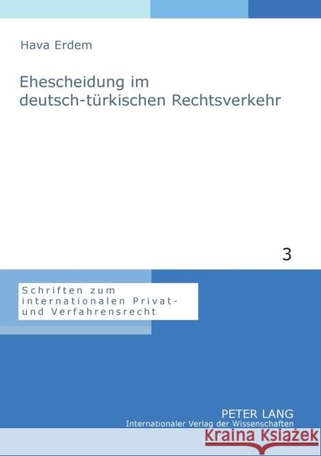 Ehescheidung im deutsch-türkischen Rechtsverkehr; Eine Untersuchung der internationalen Zuständigkeit, des Kollisionsrechts und der Anerkennung von En Hausmann, Rainer 9783631561386 Peter Lang Gmbh, Internationaler Verlag Der W