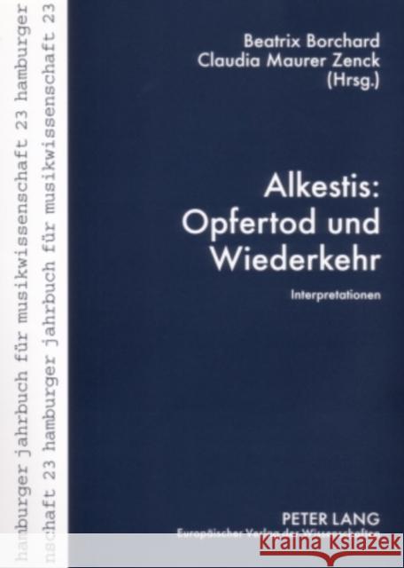 Alkestis: Opfertod Und Wiederkehr: Interpretationen Musikwissenschaftliches Institut 9783631561836 Peter Lang Gmbh, Internationaler Verlag Der W