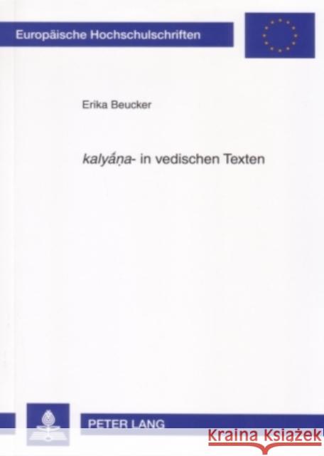 «Kalyṇa»- In Vedischen Texten: Ein Neuansatz Zur Bedeutungsbestimmung Beucker, Erika 9783631561881 Peter Lang Gmbh, Internationaler Verlag Der W