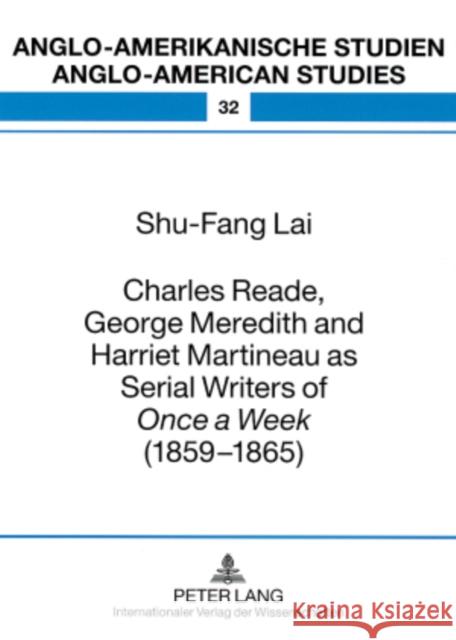 Charles Reade, George Meredith and Harriet Martineau as Serial Writers of «Once a Week » (1859-1865) Ahrens, Rüdiger 9783631562055