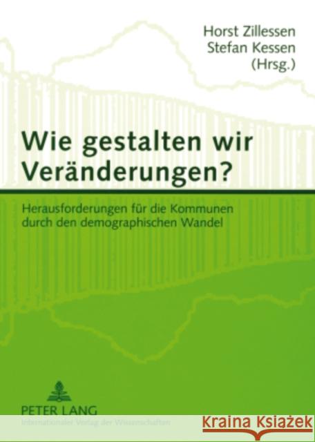 Wie Gestalten Wir Veraenderungen?: Herausforderungen Fuer Die Kommunen Durch Den Demographischen Wandel Zillessen, Horst 9783631562086 Peter Lang Gmbh, Internationaler Verlag Der W