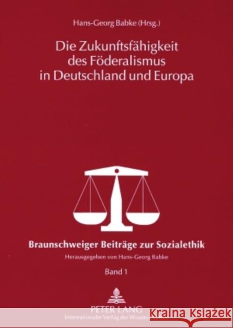 Die Zukunftsfaehigkeit Des Foederalismus in Deutschland Und Europa Babke, Hans-Georg 9783631562369 Lang, Peter, Gmbh, Internationaler Verlag Der