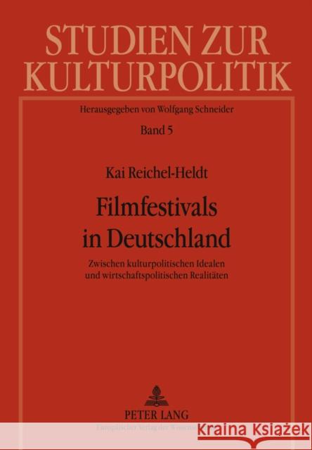 Filmfestivals in Deutschland: Zwischen Kulturpolitischen Idealen Und Wirtschaftspolitischen Realitaeten Schneider, Wolfgang 9783631562420 Peter Lang Gmbh, Internationaler Verlag Der W