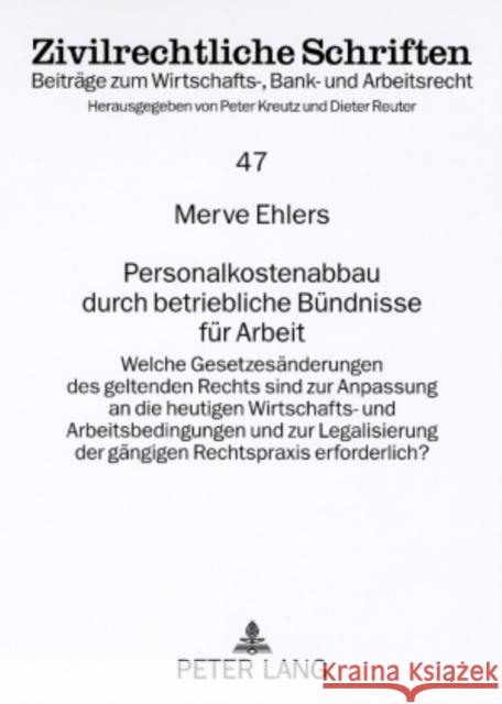 Personalkostenabbau Durch Betriebliche Buendnisse Fuer Arbeit: Welche Gesetzesaenderungen Des Geltenden Rechts Sind Zur Anpassung an Die Heutigen Wirt Kreutz, Peter 9783631562529 Lang, Peter, Gmbh, Internationaler Verlag Der