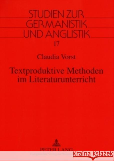 Textproduktive Methoden Im Literaturunterricht: Eine Fachdidaktische Studie Zur Spiegelung Fachdidaktischer Theorien Und Konzepte in Lehrplaenen, Lese Eckhardt, Juliane 9783631562710