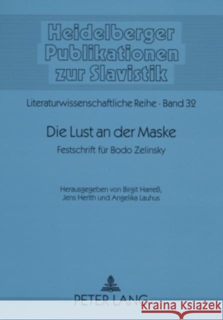 Die Lust an Der Maske: Festschrift Fuer Bodo Zelinsky Gerigk, Horst-Jürgen 9783631562802 Peter Lang Gmbh, Internationaler Verlag Der W