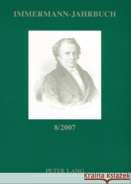 Immermann-Jahrbuch 8/2007: Beitraege Zur Literatur- Und Kulturgeschichte Zwischen 1815 Und 1840 Hasubek, Peter 9783631563373 Peter Lang Gmbh, Internationaler Verlag Der W