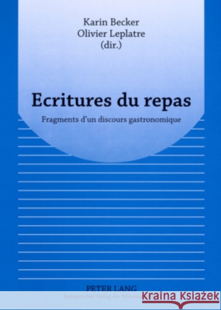 Ecritures Du Repas: Fragments d'Un Discours Gastronomique Becker, Karin 9783631563540 Peter Lang Gmbh, Internationaler Verlag Der W