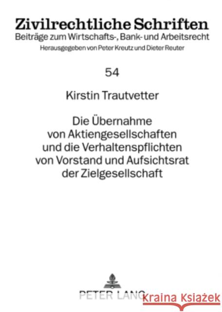 Die Uebernahme Von Aktiengesellschaften Und Die Verhaltenspflichten Von Vorstand Und Aufsichtsrat Der Zielgesellschaft Kreutz, Peter 9783631563731
