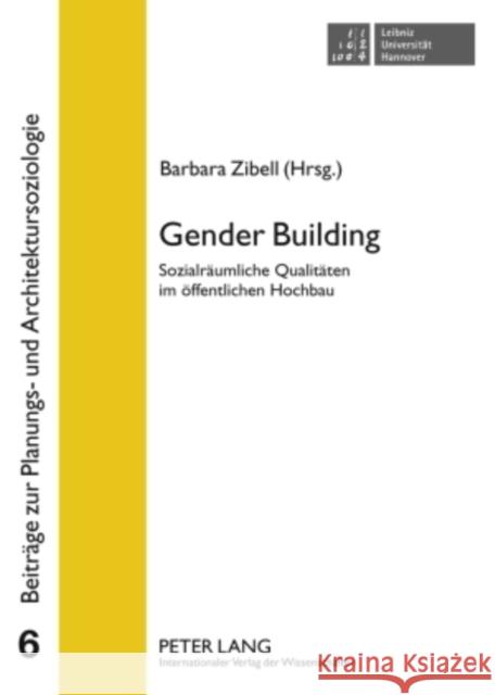 Gender Building: Sozialraeumliche Qualitaeten Im Oeffentlichen Hochbau Zibell, Barbara 9783631563762 Peter Lang Gmbh, Internationaler Verlag Der W