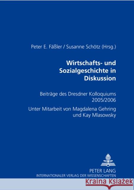 Wirtschafts- Und Sozialgeschichte in Diskussion: Beitraege Des Dresdner Kolloquiums 2005/2006 Fäßler, Peter E. 9783631563786