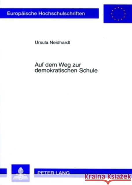 Auf Dem Weg Zur Demokratischen Schule: Der Beitrag Von Lehrplaenen Zur Schulentwicklung Neidhardt, Ursula 9783631564073