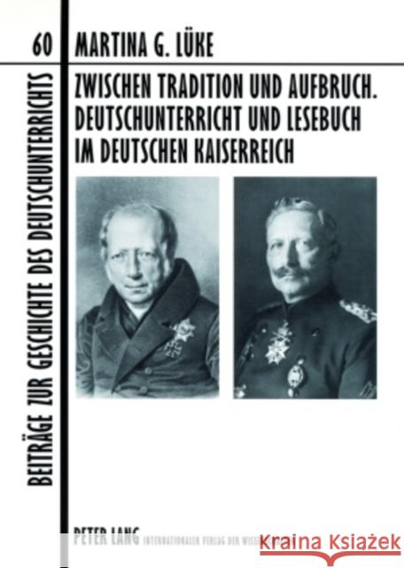 Zwischen Tradition Und Aufbruch. Deutschunterricht Und Lesebuch Im Deutschen Kaiserreich Lecke, Bodo 9783631564080 Lang, Peter, Gmbh, Internationaler Verlag Der