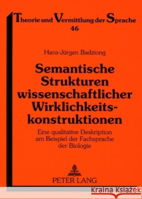 Semantische Strukturen Wissenschaftlicher Wirklichkeitskonstruktionen: Eine Qualitative Deskription Am Beispiel Der Fachsprache Der Biologie Augst, Gerhard 9783631564448