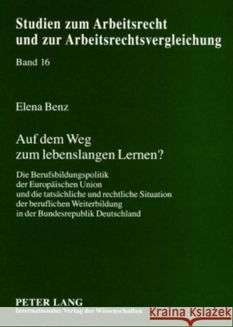 Auf Dem Weg Zum Lebenslangen Lernen?: Die Berufsbildungspolitik Der Europaeischen Union Und Die Tatsaechliche Und Rechtliche Situation Der Beruflichen Weiss, Manfred 9783631564493